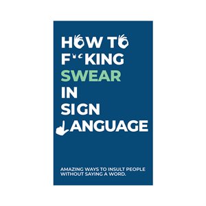 Jeux How to F**king Swear In Sign Language(Anglais)